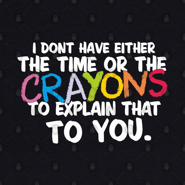 NEITHER THE TIME, NOR THE CRAYONS by Peter the T-Shirt Dude